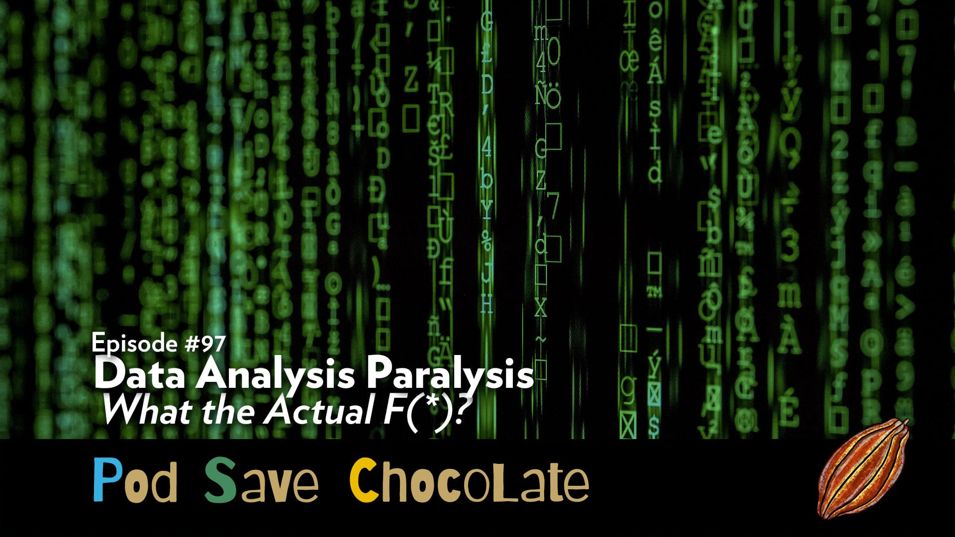 Data Analysis Paralysis WtAF(*)!? | #PodSaveChocolate Ep97