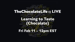 TheChocolateLife :: LIVE – Learning to Taste (Chocolate)