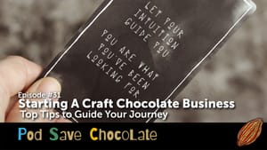 Starting a Craft Chocolate Business: Top Tips | #PodSaveChocolate