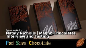 Interview & Tasting: Magno Chocolates, Colombia | #PodSaveChocolate