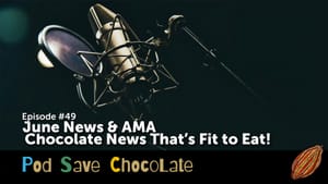 June News & AMA | #PodSaveChocolate Ep49