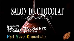 Salon du Chocolat NYC Exhibitor Preview | #PodSaveChocolate Ep70