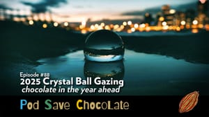 2025 in a Crystal Ball | #PodSaveChocolate Ep88