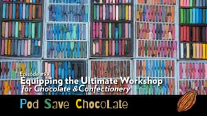 Equipping the Ultimate Chocolate / Confectionery Workshop | #PodSaveChocolate Ep99