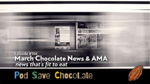 March 2025 News & AMA | #PodSaveChocolate Ep 106