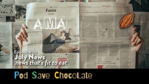 July 2025 News & AMA | #PodSaveChocolate Ep 130