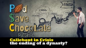 Callebaut in Crisis: The End of a Dynasty? | #PodSaveChocolate Ep 145