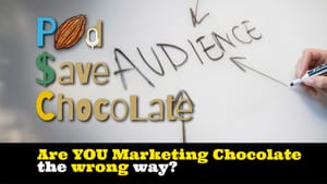 Are YOU Marketing Your Chocolate Wrong? | #PodSaveChocolate Ep 150