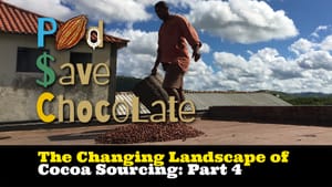 The Changing Landscape of Cocoa Sourcing: Part 4 | #PodSaveChocolate Ep 155