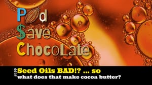 Seed Oils Bad! Cocoa Butter is a Seed Oil. Does That Make Cocoa Butter a Bad Fat? | #PSC 199