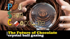 A 25th Anniversary Take: The Future? of Chocolate | #PSC 207