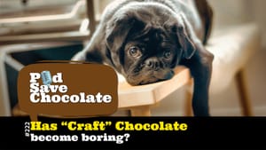 Has Craft Chocolate Become Boring? | #PSC 222