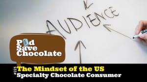 Thoughts on: The Mindset of the US Specialty Chocolate Consumer | #PSC 223