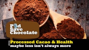 Processed Cacao & Health: Maybe Less ISN’T More | #PSC 226