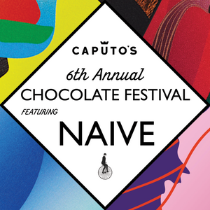 Ended - Caputo's 6th Annual Chocolate Fest Featuring Naive!