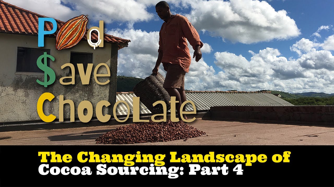 The Changing Landscape of Cocoa Sourcing: Part 4 | #PodSaveChocolate Ep 155